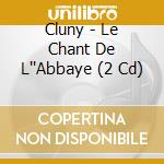 Cluny - Le Chant De L''Abbaye (2 Cd) cd