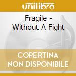 Fragile - Without A Fight cd