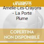 Amelie-Les-Crayons - La Porte Plume cd