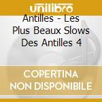 Antilles - Les Plus Beaux Slows Des Antilles 4 cd