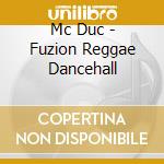 Mc Duc - Fuzion Reggae Dancehall cd musicale di Mc Duc