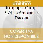 Jumpop - Compil 974 L#Ambiance Dacour cd musicale di Jumpop