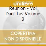 Reunion - Vol Dan' Tas Volume 2 cd musicale di Reunion
