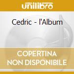 Cedric - l'Album cd musicale di Cedric