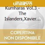 Kumharas Vol.3 - The Islanders,Xavier Fux... cd musicale di Artisti Vari