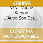 V/A - Vague Keryol: L''Autre Son Des Antil cd musicale di V/A