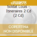 Soldat Louis - Itineraires 2 Cd (2 Cd) cd