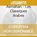 Asmahan - Les Classiques Arabes cd musicale di Asmahan