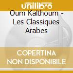 Oum Kalthoum - Les Classiques Arabes cd