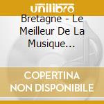 Bretagne - Le Meilleur De La Musique Bretonne cd