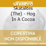 Skatalites (The) - Hog In A Cocoa cd