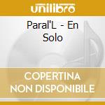 Paral'L - En Solo cd musicale di Paral'L
