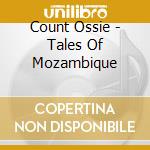Count Ossie - Tales Of Mozambique cd musicale di Count Ossie