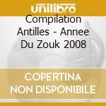 Compilation Antilles - Annee Du Zouk 2008 cd musicale di Compilation Antilles