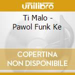 Ti Malo - Pawol Funk Ke cd