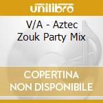 V/A - Aztec Zouk Party Mix cd