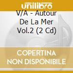 V/A - Autour De La Mer Vol.2 (2 Cd) cd