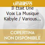 Il Etait Une Voix La Musique Kabyle / Various (2 Cd) cd