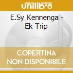 E.Sy Kennenga - Ek Trip cd musicale di E.Sy Kennenga