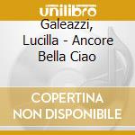 Galeazzi, Lucilla - Ancore Bella Ciao cd