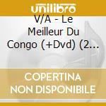 V/A - Le Meilleur Du Congo (+Dvd) (2 Cd) cd musicale di V/A