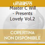 Master C Will - Presents Lovely Vol.2 cd