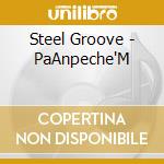 Steel Groove - PaAnpeche'M cd musicale di Steel Groove