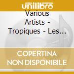 Various Artists - Tropiques - Les Essentiels cd musicale