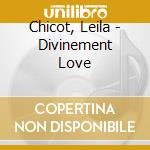 Chicot, Leila - Divinement Love