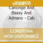 Canonge And Bassy And Adriano - Cab cd