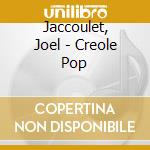 Jaccoulet, Joel - Creole Pop cd musicale di Jaccoulet, Joel