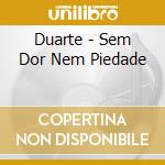 Duarte - Sem Dor Nem Piedade cd