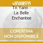 Tri Yann - La Belle Enchantee cd
