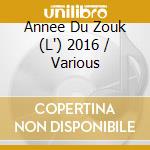 Annee Du Zouk (L') 2016 / Various cd musicale