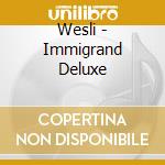 Wesli - Immigrand Deluxe cd musicale di Wesli