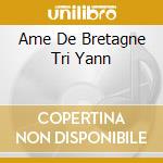 Ame De Bretagne Tri Yann cd