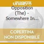 Opposition (The) - Somewhere In Between cd