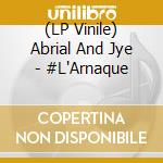 (LP Vinile) Abrial And Jye - #L'Arnaque