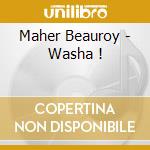 Maher Beauroy - Washa ! cd musicale di Maher Beauroy