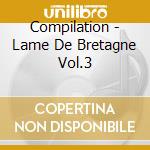 Compilation - Lame De Bretagne Vol.3 cd musicale