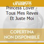 Princess Lover - Tous Mes Reves Et Juste Moi cd