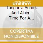 Tangorra.Annick And Alain - Time For A Cry cd musicale