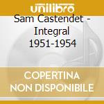 Sam Castendet - Integral 1951-1954 cd musicale