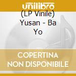 (LP Vinile) Yusan - Ba Yo lp vinile