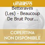 Betteraves (Les) - Beaucoup De Bruit Pour (Presque) Ri cd musicale di Betteraves, Les