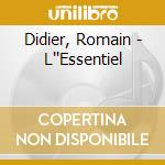 Didier, Romain - L''Essentiel cd musicale di Didier, Romain