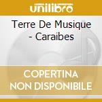 Terre De Musique - Caraibes cd musicale di Terre De Musique