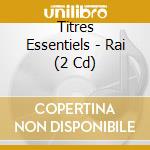 Titres Essentiels - Rai (2 Cd) cd