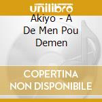Akiyo - A De Men Pou Demen cd musicale di Akiyo