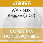 V/A - Maxi Reggae (3 Cd) cd musicale di V/A